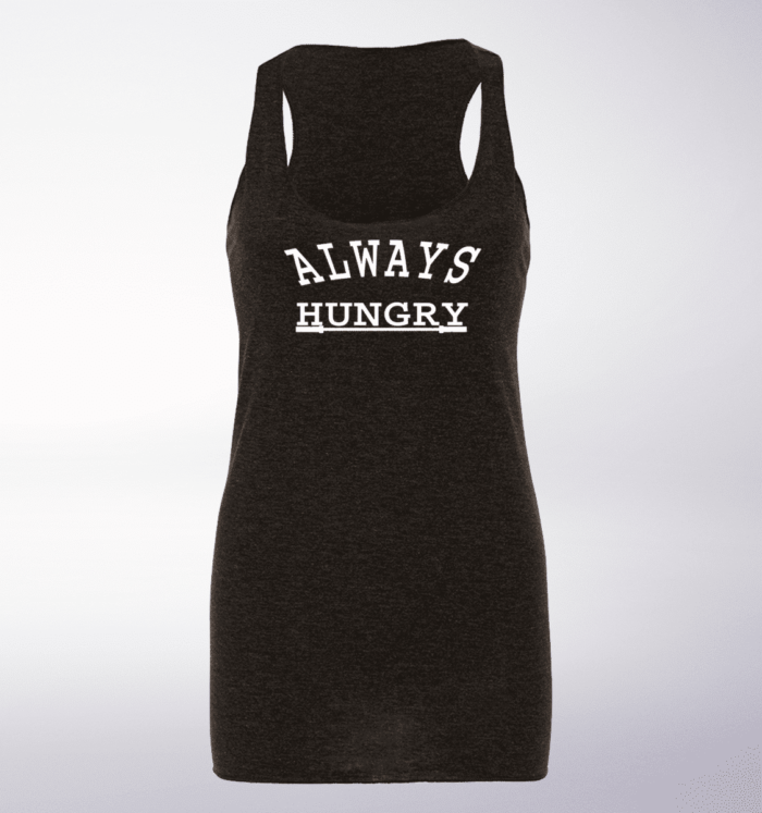 Always Hungry! Racerback Triblend-Tank 1